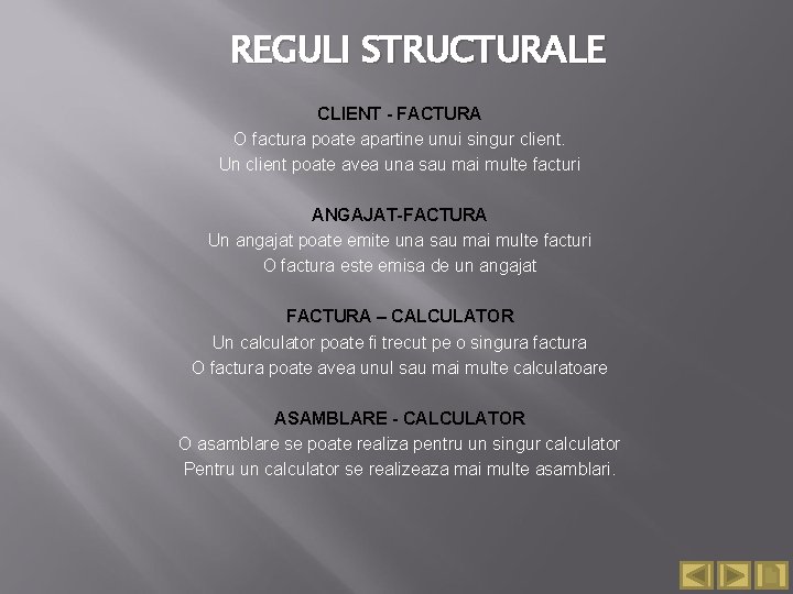 REGULI STRUCTURALE CLIENT - FACTURA O factura poate apartine unui singur client. Un client