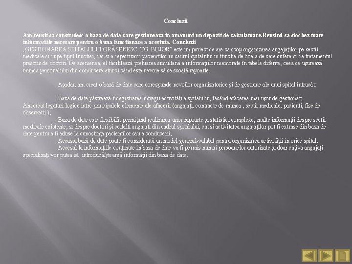 Concluzii Am reusit sa construiesc o baza de data care gestioneaza in amanunt un