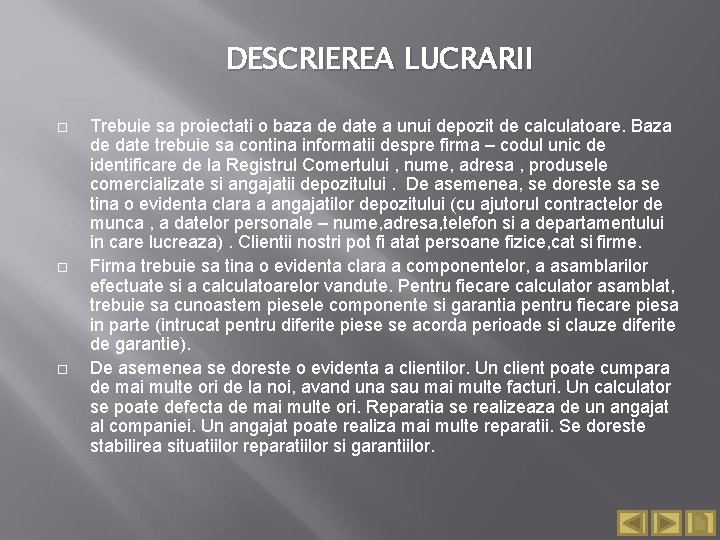 DESCRIEREA LUCRARII Trebuie sa proiectati o baza de date a unui depozit de calculatoare.