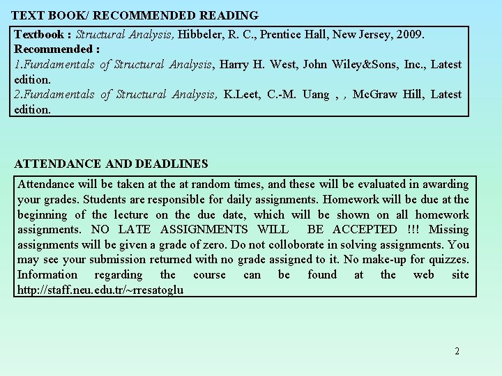 TEXT BOOK/ RECOMMENDED READING Textbook : Structural Analysis, Hibbeler, R. C. , Prentice Hall,