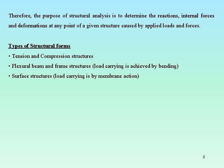 Therefore, the purpose of structural analysis is to determine the reactions, internal forces and