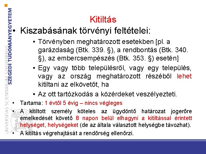 Kitiltás • Kiszabásának törvényi feltételei: • Törvényben meghatározott esetekben [pl. a garázdaság (Btk. 339.