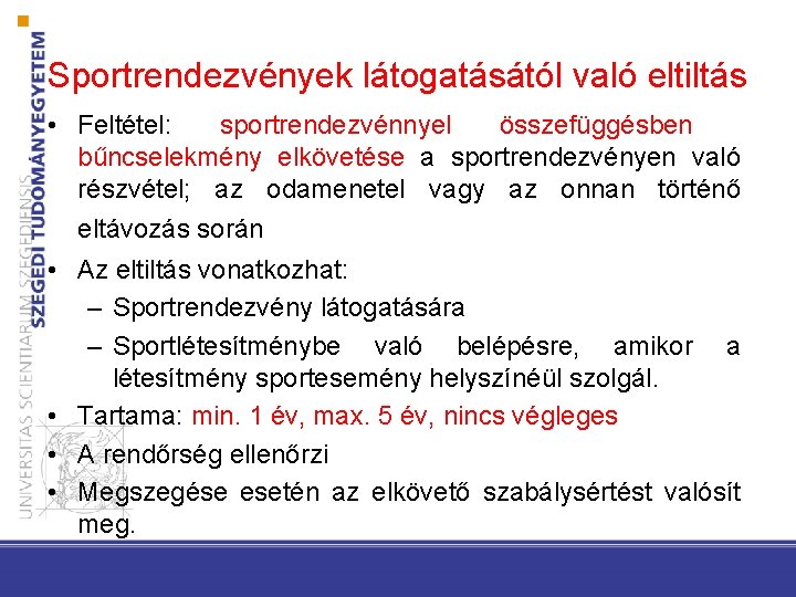 Sportrendezvények látogatásától való eltiltás • Feltétel: sportrendezvénnyel összefüggésben bűncselekmény elkövetése a sportrendezvényen való részvétel;