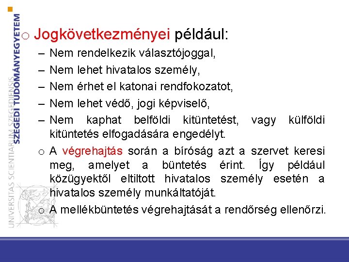 o Jogkövetkezményei például: – – – Nem rendelkezik választójoggal, Nem lehet hivatalos személy, Nem