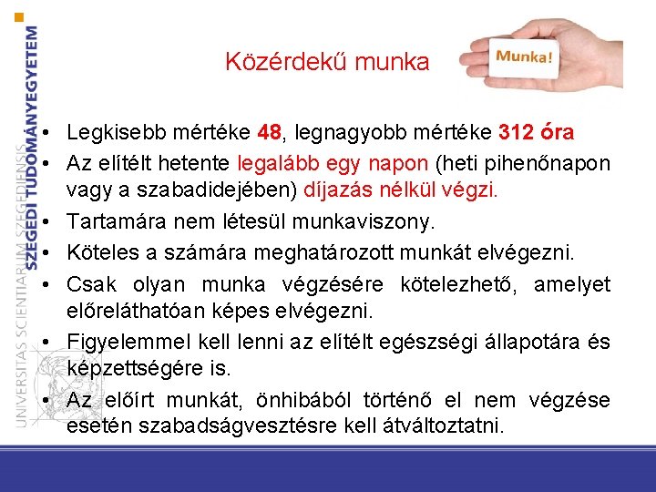 Közérdekű munka • Legkisebb mértéke 48, legnagyobb mértéke 312 óra • Az elítélt hetente