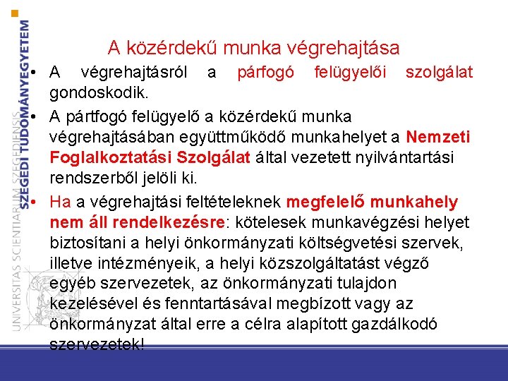 A közérdekű munka végrehajtása • A végrehajtásról a párfogó felügyelői szolgálat gondoskodik. • A