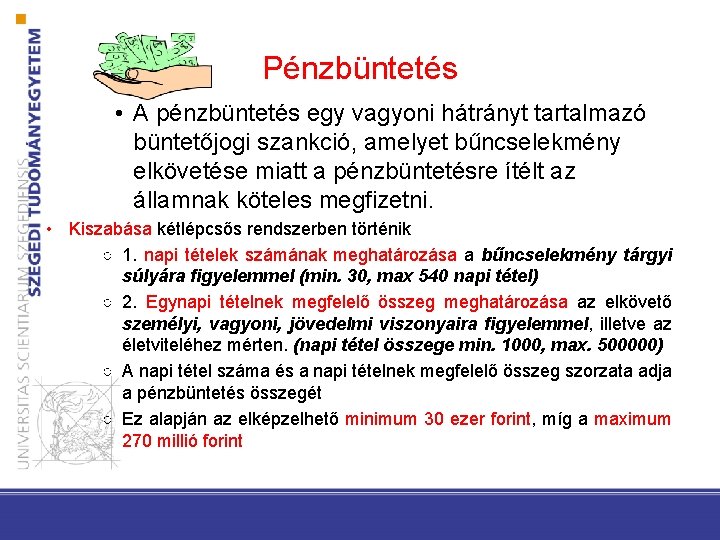 Pénzbüntetés • A pénzbüntetés egy vagyoni hátrányt tartalmazó büntetőjogi szankció, amelyet bűncselekmény elkövetése miatt