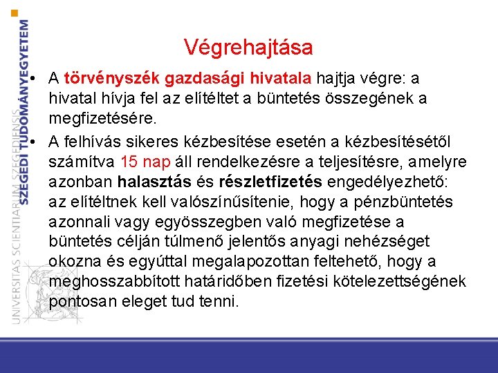 Végrehajtása • A törvényszék gazdasági hivatala hajtja végre: a hivatal hívja fel az elítéltet