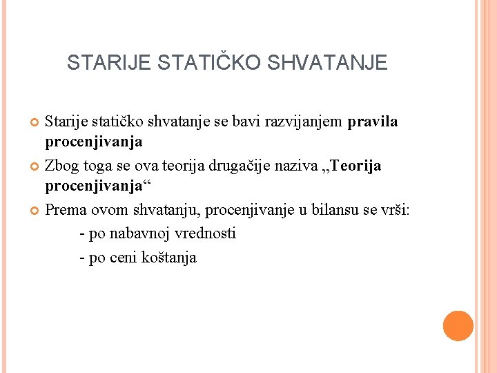 STARIJE STATIČKO SHVATANJE Starije statičko shvatanje se bavi razvijanjem pravila procenjivanja Zbog toga se