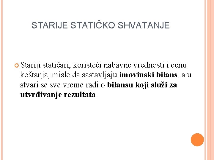 STARIJE STATIČKO SHVATANJE Stariji statičari, koristeći nabavne vrednosti i cenu koštanja, misle da sastavljaju