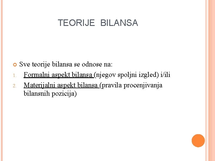 TEORIJE BILANSA 1. 2. Sve teorije bilansa se odnose na: Formalni aspekt bilansa (njegov