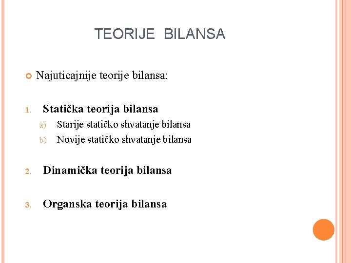 TEORIJE BILANSA Najuticajnije teorije bilansa: 1. Statička teorija bilansa a) b) Starije statičko shvatanje