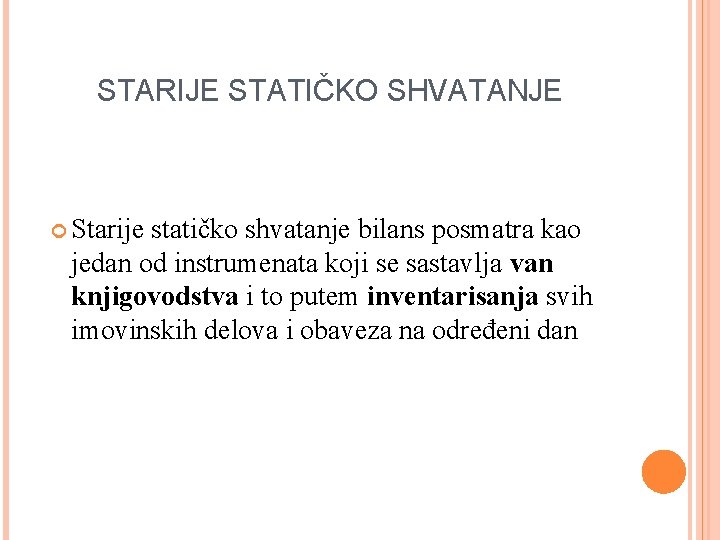 STARIJE STATIČKO SHVATANJE Starije statičko shvatanje bilans posmatra kao jedan od instrumenata koji se