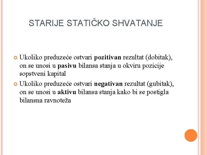 STARIJE STATIČKO SHVATANJE Ukoliko preduzeće ostvari pozitivan rezultat (dobitak), on se unosi u pasivu