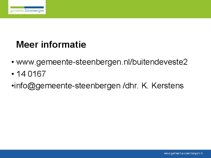 Meer informatie • www. gemeente-steenbergen. nl/buitendeveste 2 • 14 0167 • info@gemeente-steenbergen /dhr. K.