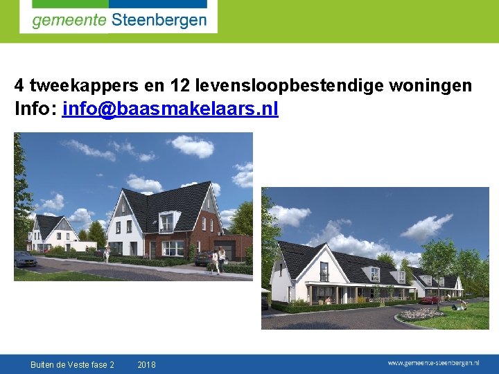 4 tweekappers en 12 levensloopbestendige woningen Info: info@baasmakelaars. nl Buiten de Veste fase 2