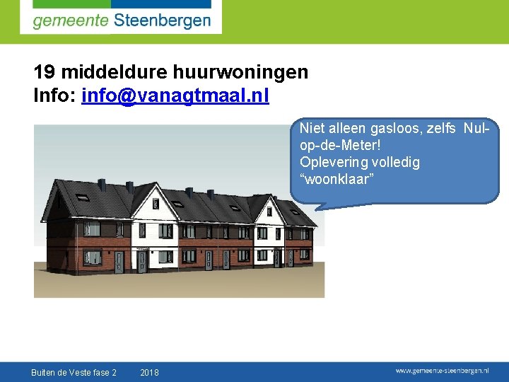 19 middeldure huurwoningen Info: info@vanagtmaal. nl Niet alleen gasloos, zelfs Nulop-de-Meter! Oplevering volledig “woonklaar”