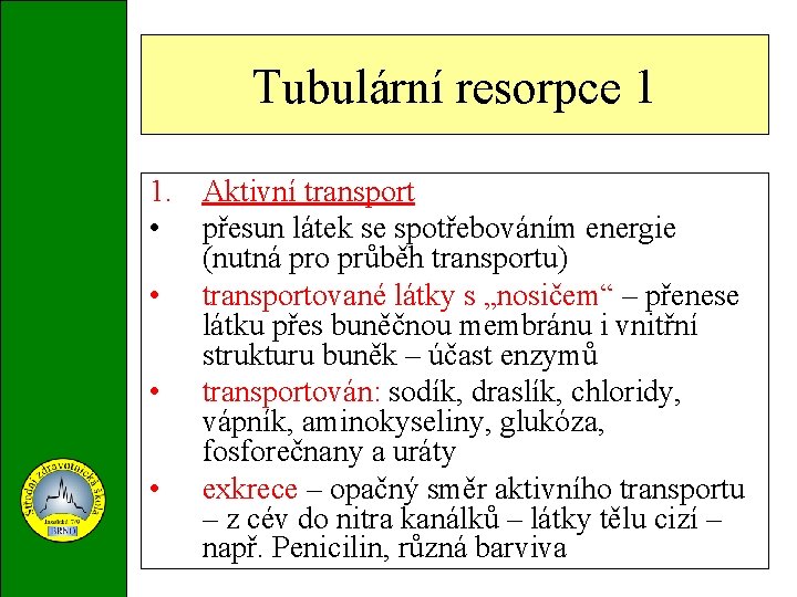 Tubulární resorpce 1 1. Aktivní transport • přesun látek se spotřebováním energie (nutná pro