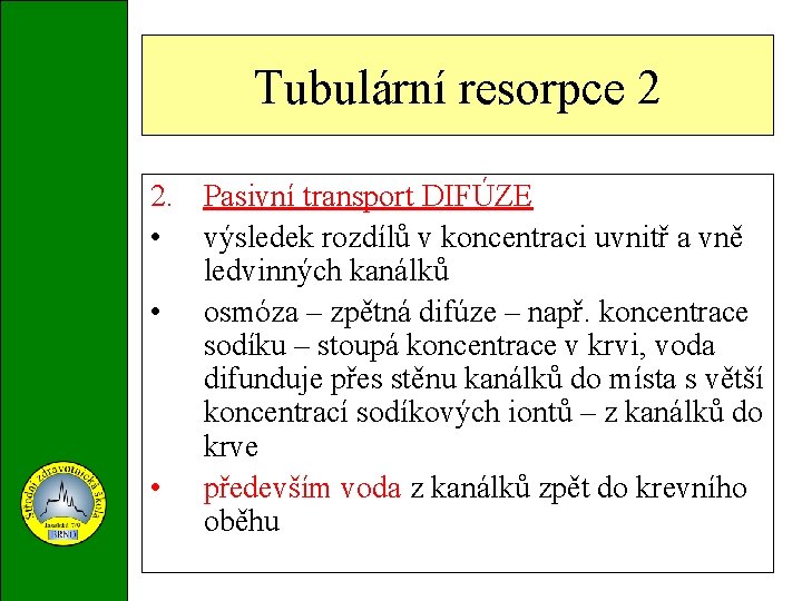 Tubulární resorpce 2 2. Pasivní transport DIFÚZE • výsledek rozdílů v koncentraci uvnitř a
