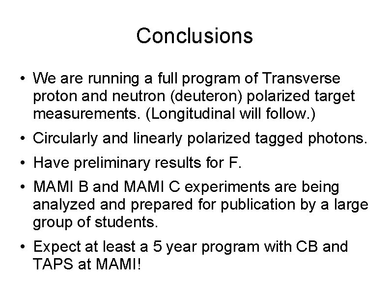 Conclusions • We are running a full program of Transverse proton and neutron (deuteron)