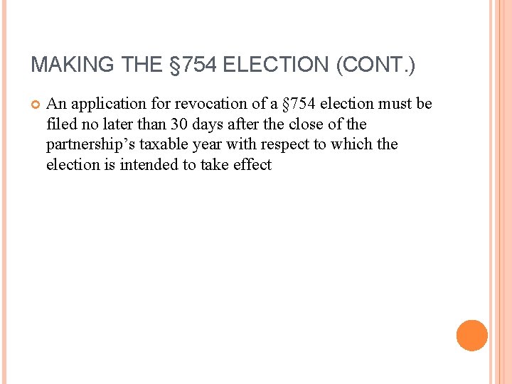 MAKING THE § 754 ELECTION (CONT. ) An application for revocation of a §