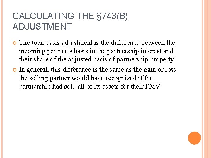 CALCULATING THE § 743(B) ADJUSTMENT The total basis adjustment is the difference between the