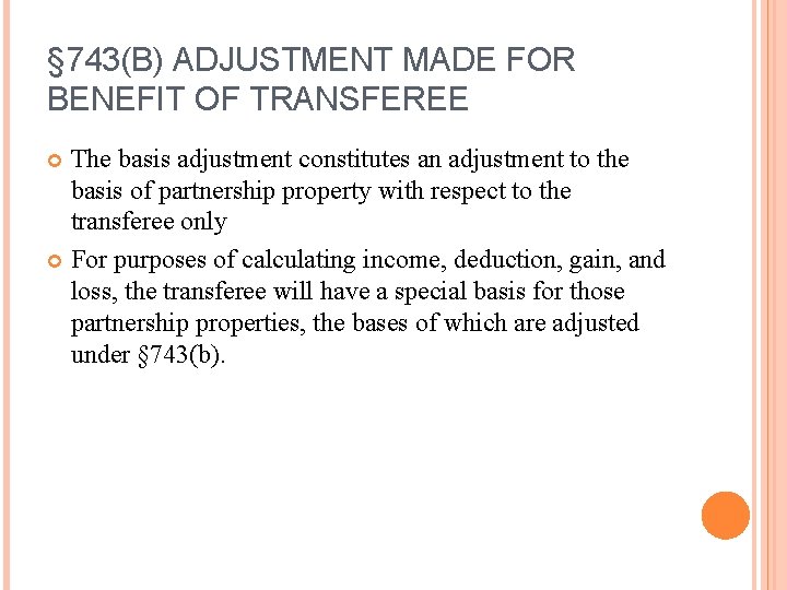 § 743(B) ADJUSTMENT MADE FOR BENEFIT OF TRANSFEREE The basis adjustment constitutes an adjustment