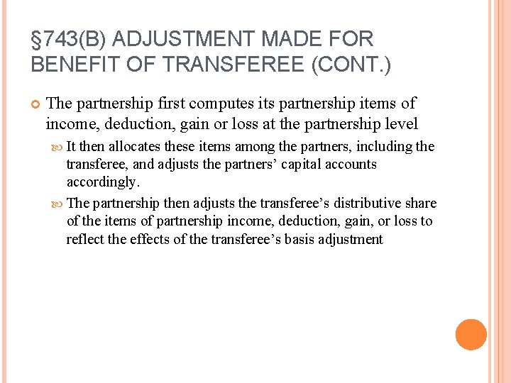 § 743(B) ADJUSTMENT MADE FOR BENEFIT OF TRANSFEREE (CONT. ) The partnership first computes