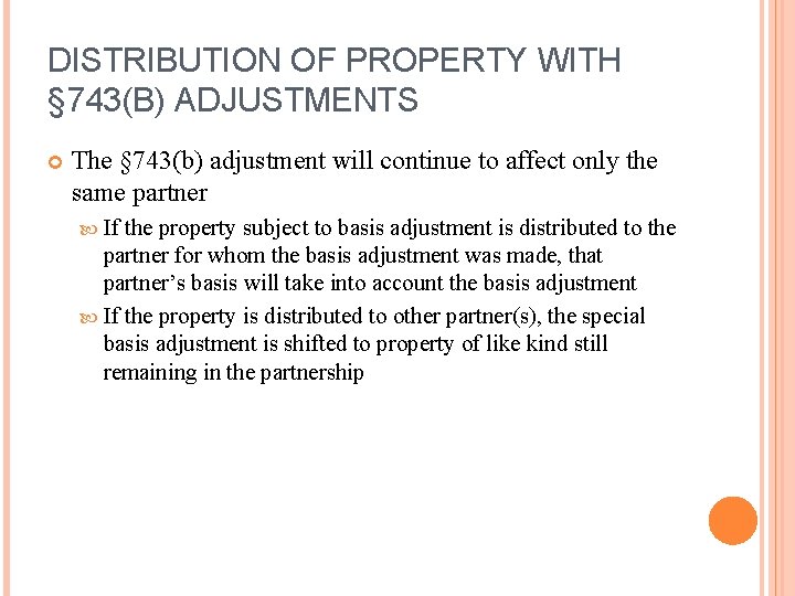 DISTRIBUTION OF PROPERTY WITH § 743(B) ADJUSTMENTS The § 743(b) adjustment will continue to