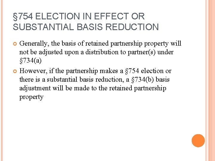 § 754 ELECTION IN EFFECT OR SUBSTANTIAL BASIS REDUCTION Generally, the basis of retained