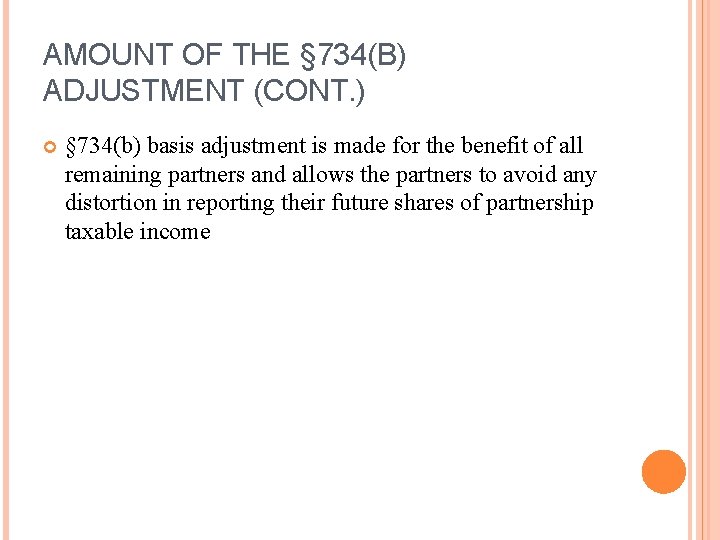 AMOUNT OF THE § 734(B) ADJUSTMENT (CONT. ) § 734(b) basis adjustment is made