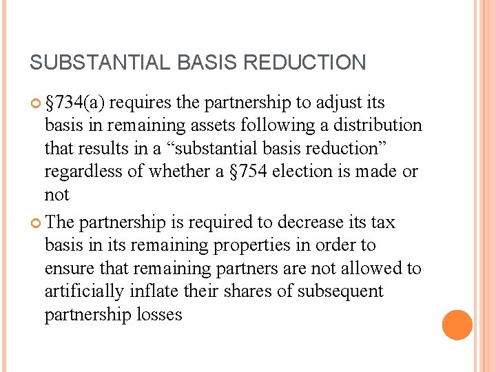 SUBSTANTIAL BASIS REDUCTION § 734(a) requires the partnership to adjust its basis in remaining