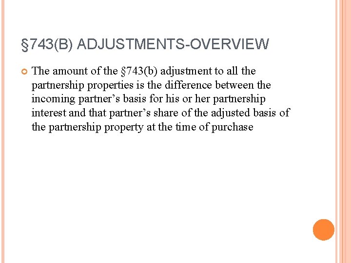 § 743(B) ADJUSTMENTS-OVERVIEW The amount of the § 743(b) adjustment to all the partnership