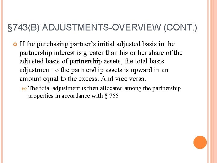 § 743(B) ADJUSTMENTS-OVERVIEW (CONT. ) If the purchasing partner’s initial adjusted basis in the