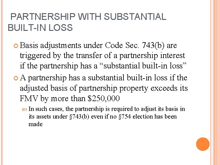 PARTNERSHIP WITH SUBSTANTIAL BUILT-IN LOSS Basis adjustments under Code Sec. 743(b) are triggered by