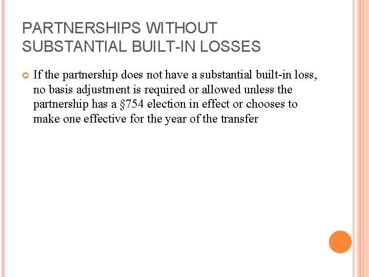 PARTNERSHIPS WITHOUT SUBSTANTIAL BUILT-IN LOSSES If the partnership does not have a substantial built-in