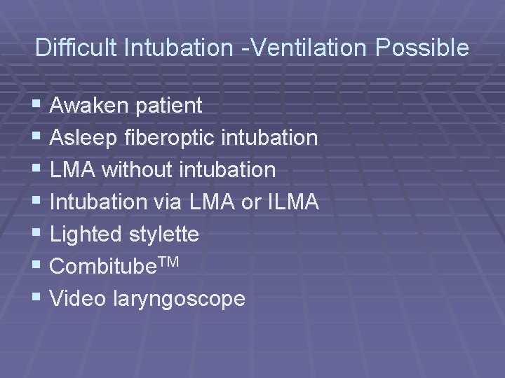 Difficult Intubation -Ventilation Possible § Awaken patient § Asleep fiberoptic intubation § LMA without