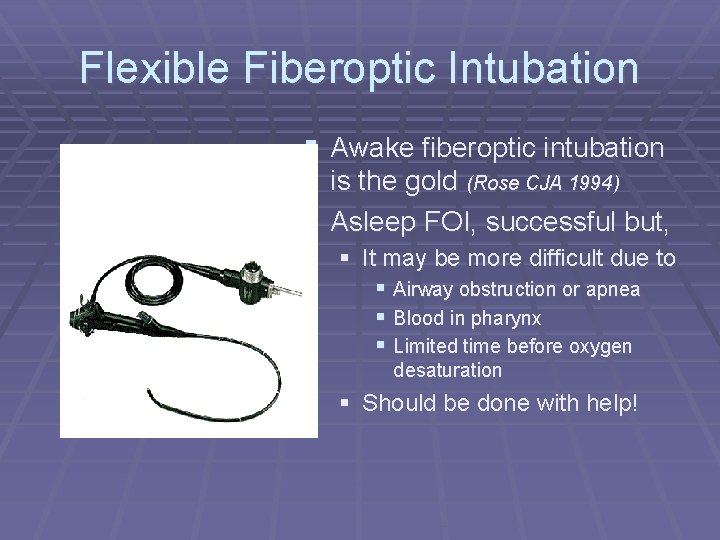 Flexible Fiberoptic Intubation § Awake fiberoptic intubation is the gold (Rose CJA 1994) §