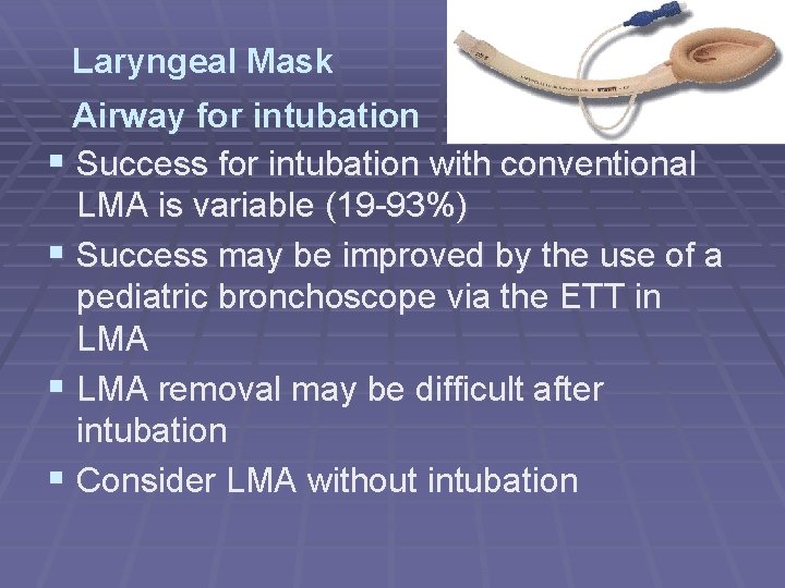 Laryngeal Mask Airway for intubation § Success for intubation with conventional LMA is variable