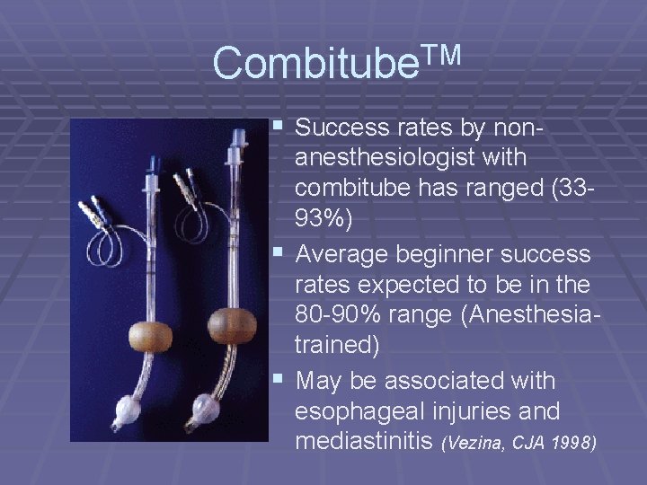 Combitube. TM § Success rates by nonanesthesiologist with combitube has ranged (3393%) § Average