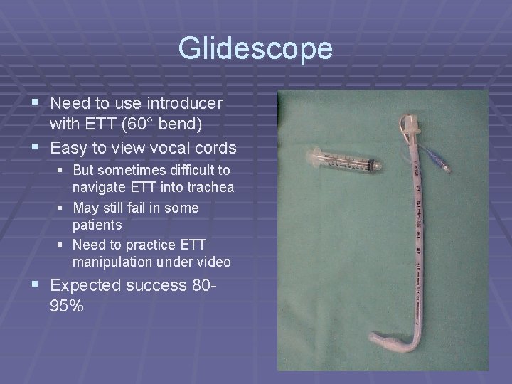 Glidescope § Need to use introducer with ETT (60° bend) § Easy to view