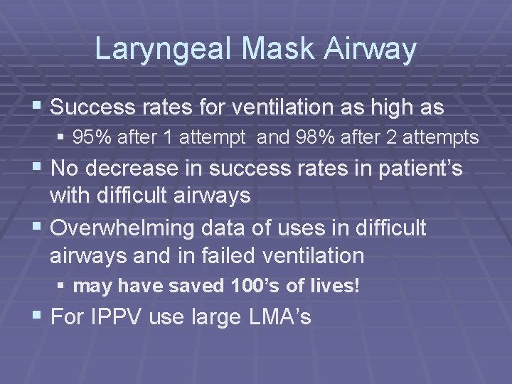 Laryngeal Mask Airway § Success rates for ventilation as high as § 95% after