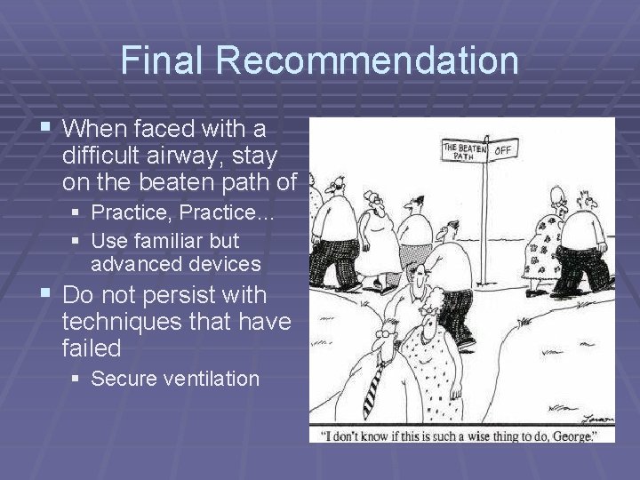 Final Recommendation § When faced with a difficult airway, stay on the beaten path