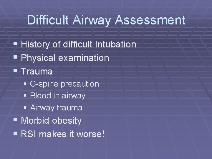 Difficult Airway Assessment § History of difficult Intubation § Physical examination § Trauma §