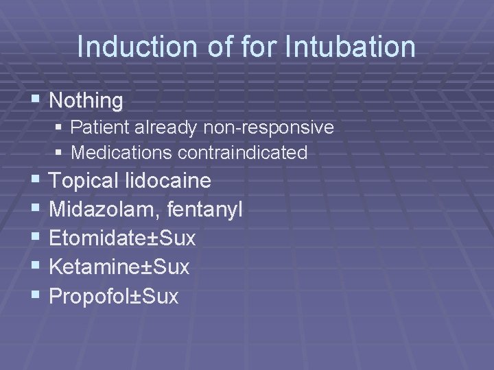 Induction of for Intubation § Nothing § Patient already non-responsive § Medications contraindicated §