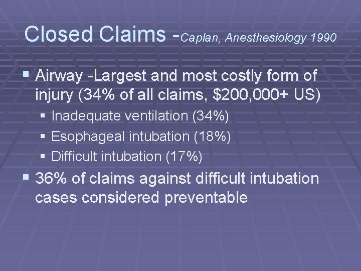 Closed Claims -Caplan, Anesthesiology 1990 § Airway -Largest and most costly form of injury