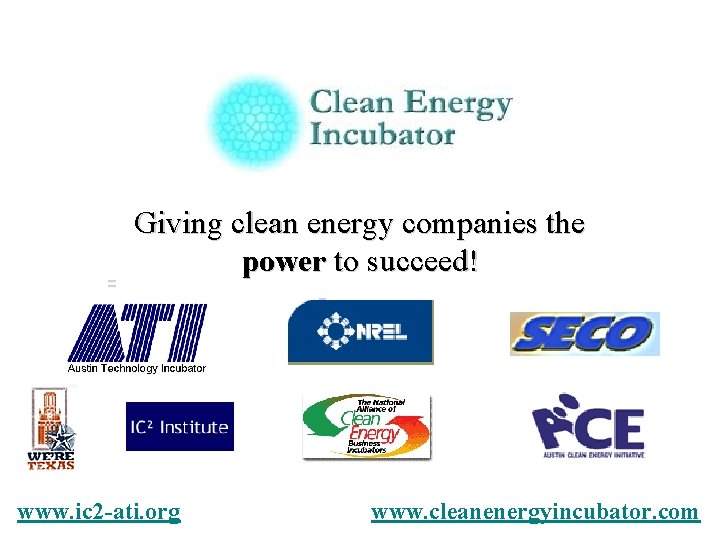 Giving clean energy companies the power to succeed! www. ic 2 -ati. org www.