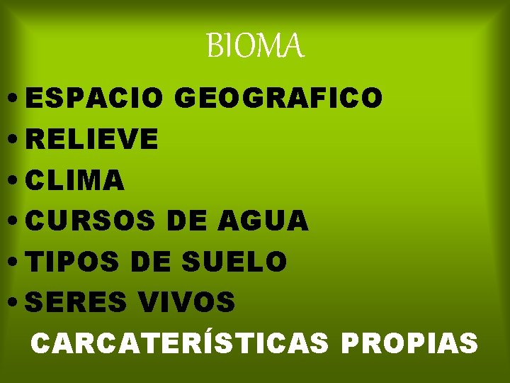 BIOMA • ESPACIO GEOGRAFICO • RELIEVE • CLIMA • CURSOS DE AGUA • TIPOS