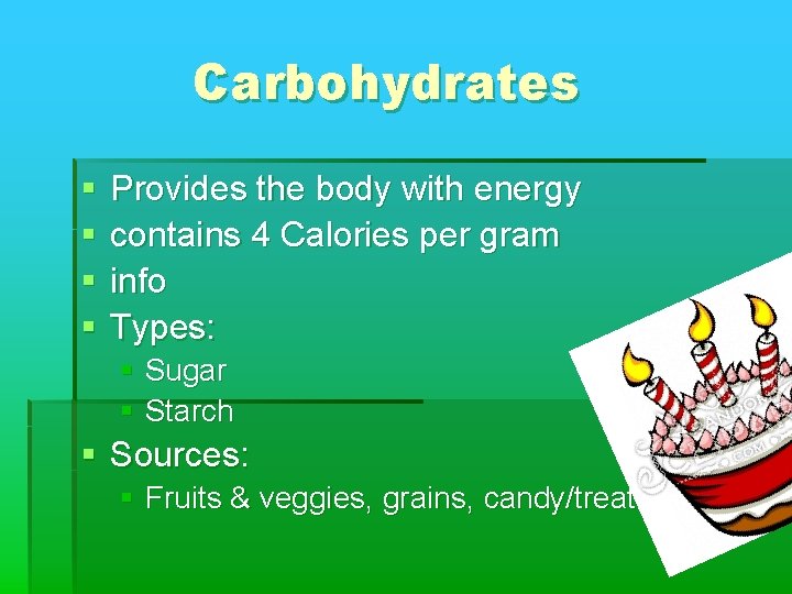 Carbohydrates § § Provides the body with energy contains 4 Calories per gram info