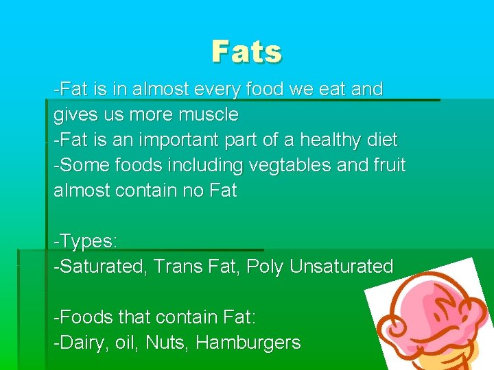 Fats -Fat is in almost every food we eat and gives us more muscle
